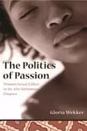 politics of passion womens sexual culture in the afro surinamese diaspora