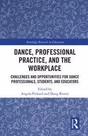Dance Professional Practice and the Workplace Challenges and Opportunities for Dance Professionals Students and Educators