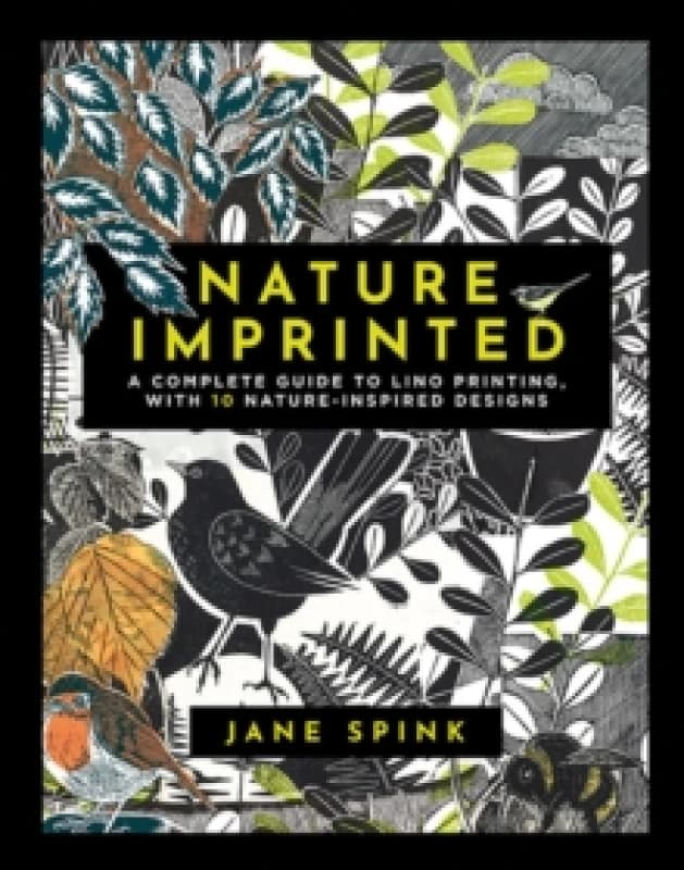 Nature Imprinted : A Complete Guide to Lino Printing, with 10 Nature-Inspired Designs Hardback