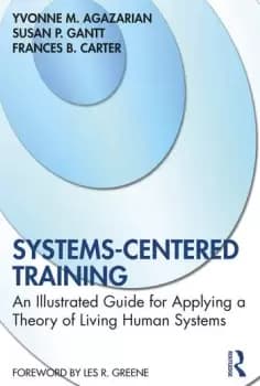 Systems-Centered TrainingAn Illustrated Guide for Applying a Theory of Living Human Systems