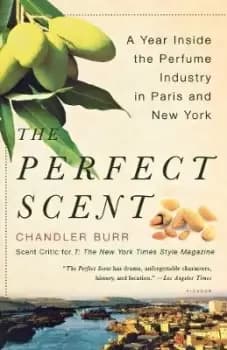 The Perfect Scent by Chandler Burr