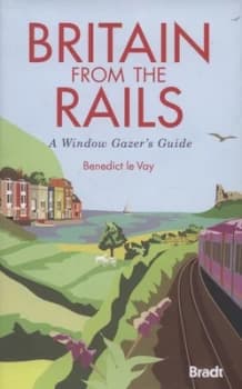 Britain from the Rails by Benedict Le Vay Hardback