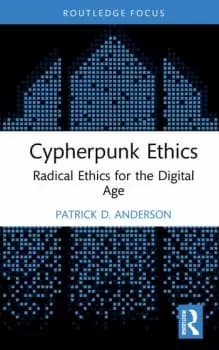 Cypherpunk Ethics Radical Ethics for the Digital Age