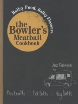 The Bowlers Meatball Cookbook by Jez Felwick Hardback