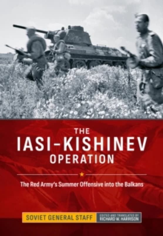 The Iasi-Kishinev Operation : The Red Army's Summer Offensive into the Balkans Hardback