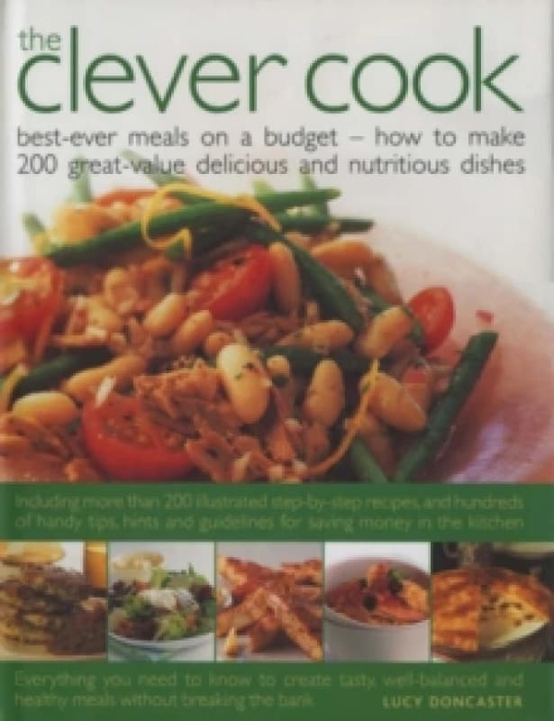 The Clever Cook : Best Ever Meals on a Budget - How to Make 175 Great-Value Delicious and Nutritious Dishes Hardback