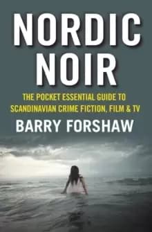 Nordic Noir : The Pocket Essential Guide to Scandinavian Crime Fiction, Film & TV