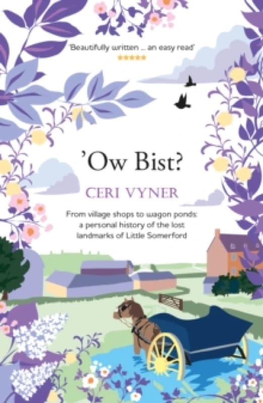 Ow Bist : from village shops to wagon ponds, a personal history of the lost landmarks of Little Somerford in Wiltshire Paperback / softback