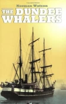 The Dundee Whalers by Norman Watson Book