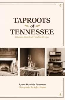 Taproots of Tennessee : Historic Sites and Timeless Recipes