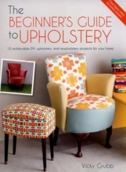 The beginners guide to upholstery by Vicky Grubb