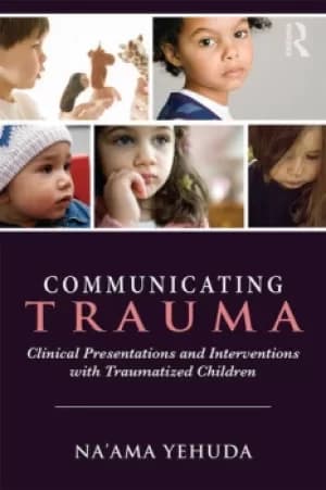 Communicating TraumaClinical Presentations and Interventions with Traumatized Children