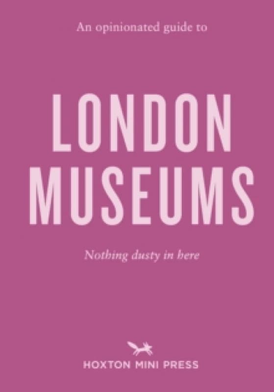 An Opinionated Guide To London Museums Paperback / softback