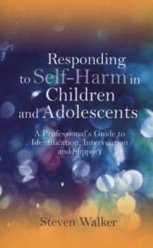 Responding to Self-Harm in Children and Adolescents by Steven Walker Book