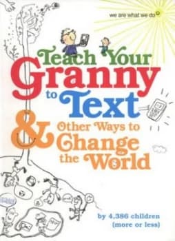 Teach Your Granny to Text and Other Ways to Change the World by Tanis Taylor and We Are What We Do Paperback