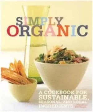simply organic a cookbook for sustainable seasonal and local ingredients
