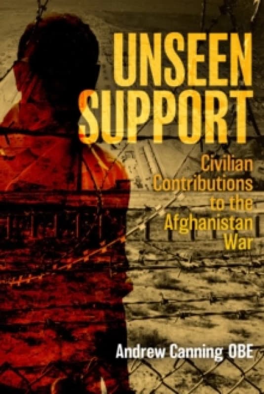 Unseen Support : Civilian Contributions to the Afghanistan War Paperback / softback