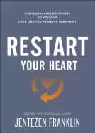restart your heart 21 encouraging devotions so you can love like youve neve