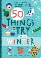 adventure journal 50 things to try in the winter