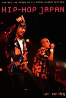 Hip-Hop Japan : Rap and the Paths of Cultural Globalization