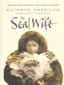 The Seal Wife by Kathryn Harrison Book