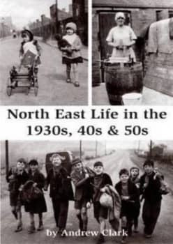 North East Life in the 1930s 40s and 50s by Andrew Clark Paperback