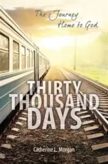 Thirty Thousand Days : The Journey Home to God