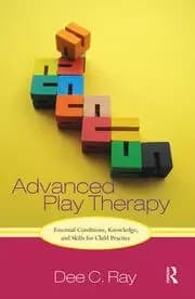 Advanced Play Therapy Essential Conditions Knowledge and Skills for Child Practice