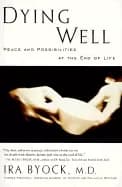 dying well peace and possibilities at the end of life byock md ira