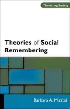 Theories of social remembering by Barbara Misztal