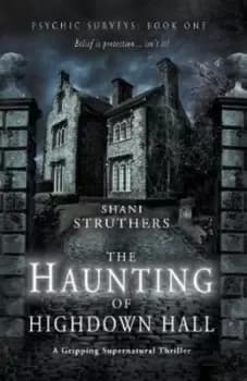 Psychic Surveys Book One The Haunting of Highdown Hall by Shani Struthers