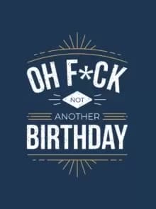 Oh F*ck - Not Another Birthday : Quips and Quotes about Getting Older