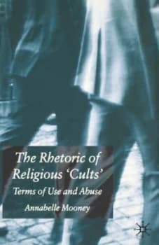 The Rhetoric of Religious Cults by A. Mooney Hardback