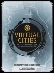 Virtual Cities : An Atlas & Exploration of Video Game Cities