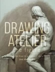 Drawing Atelier - The Figure : How to Draw Like the Masters