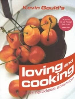 Kevin Goulds Loving and Cooking with Reckless Abandon by Kevin Gould Hardback