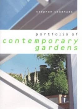 Portfolio of Contemporary Gardens by Stephen Woodhams and Andrew Wood Hardback