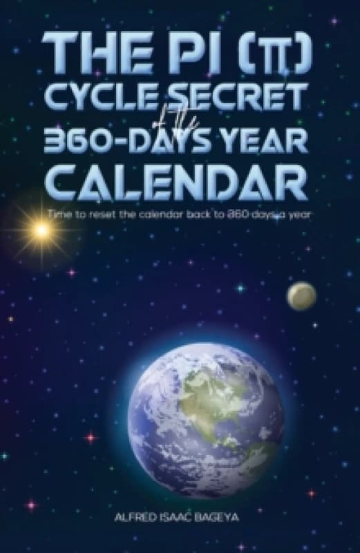The PI (p) Cycle Secret of the 360-days year calendar : Time to reset the calendar back to 360 days a year Paperback / softback