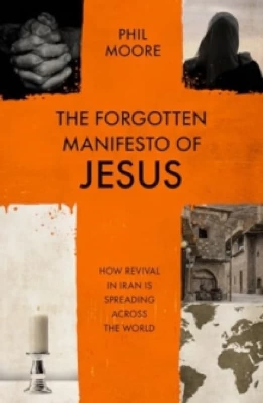 The Forgotten Manifesto of Jesus : How revival in Iran is spreading across the world Paperback / softback