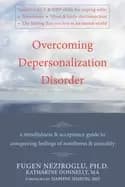 overcoming depersonalization disorder a mindfulness and acceptance guide to