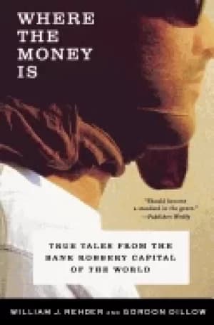 where the money is true tales from the bank robbery capital of the world