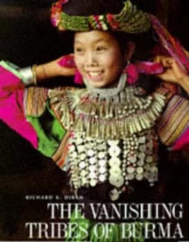 The Vanishing Tribes of Burma by Richard.K. Diran Hardback