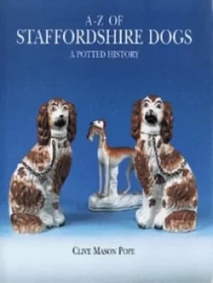 A-Z of Staffordshire dogs by Clive Mason Pope