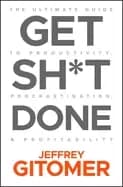 get sht done the ultimate guide to productivity procrastination and profit