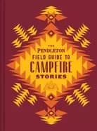 pendleton field guide to campfire stories