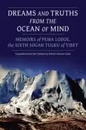 dreams and truths from the ocean of mind memoirs of pema lodoe the sixth s