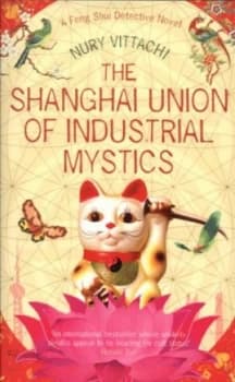 The Shanghai Union of Industrial Mystics by Nury Vittachi Book