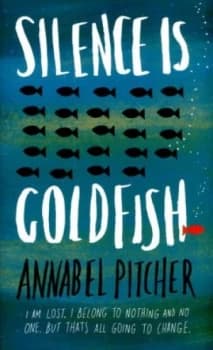 Silence Is Goldfish by Annabel Pitcher Hardback