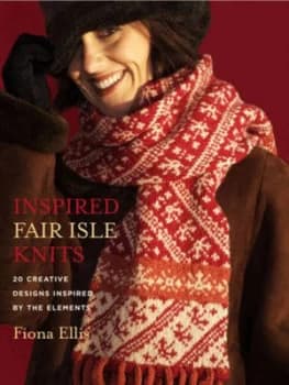 Inspired Fair Isle Knits by Fiona Ellis Hardback
