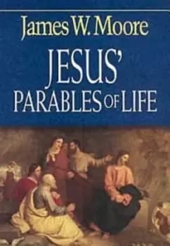Jesus parables of life by James W. Moore